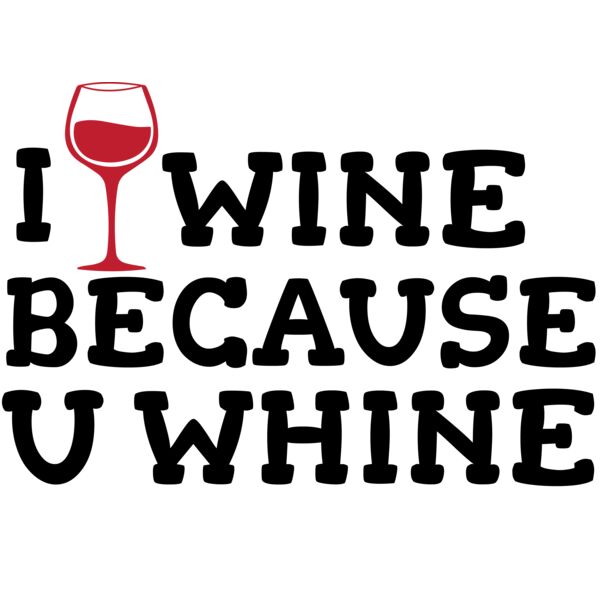 I Wine Because you Whine 01 Thumbnail