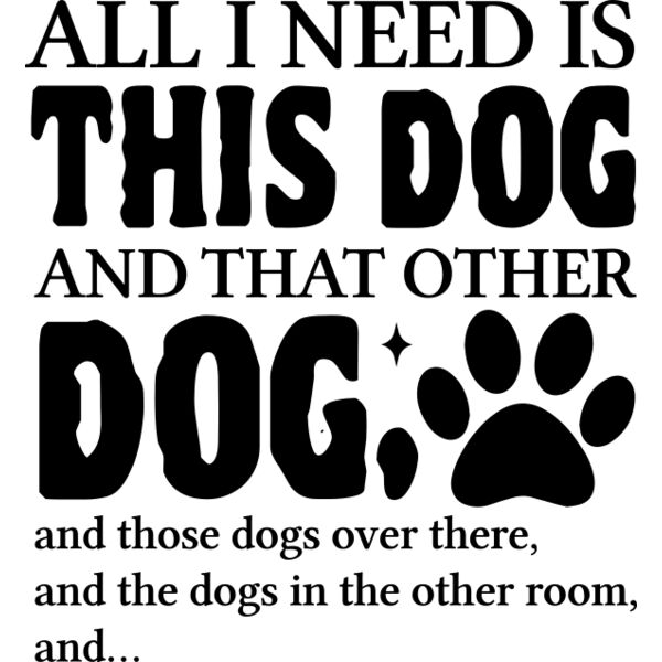 All I Need is this Dog.... Thumbnail